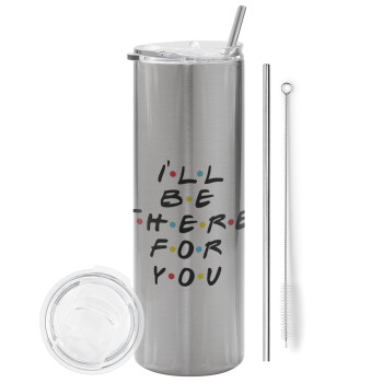 Friends i i'll be there for you, Tumbler ποτήρι θερμό Ασημένιο από ανοξείδωτο ατσάλι 600ml, με μεταλλικό καλαμάκι & βούρτσα καθαρισμού