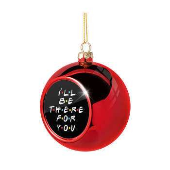 Friends i i'll be there for you, Χριστουγεννιάτικη μπάλα δένδρου Κόκκινη 8cm