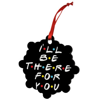 Friends i i'll be there for you, Christmas ornament snowflake wooden 7.5cm