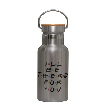 Friends i i'll be there for you, Stainless steel metallic thermos flask, silver with a bamboo lid, double-walled, 350ml.
