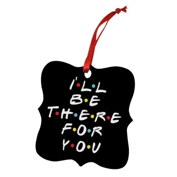 Friends i i'll be there for you, Christmas ornament polygon wooden 7.5cm