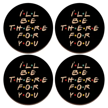 Friends i i'll be there for you, ΣΕΤ x4 Σουβέρ ξύλινα στρογγυλά plywood (9cm)