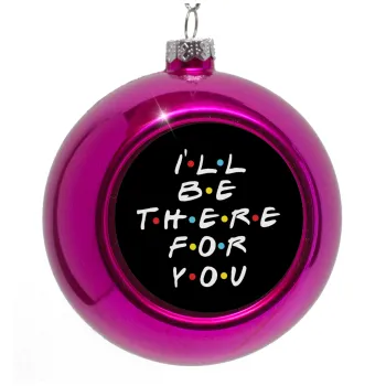 Friends i i'll be there for you, Purple Christmas tree ornament bauble 8cm