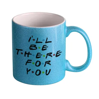 Friends i i'll be there for you, Κούπα Σιέλ Glitter που γυαλίζει, κεραμική, 330ml