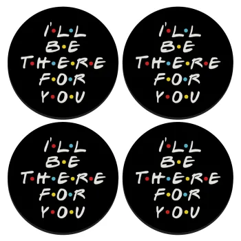 Friends i i'll be there for you, ΣΕΤ 4 Σουβέρ ξύλινα στρογγυλά (9cm)