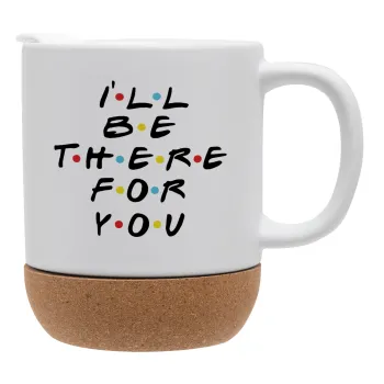 Friends i i'll be there for you, Ceramic coffee mug Cork (MAT), 330ml