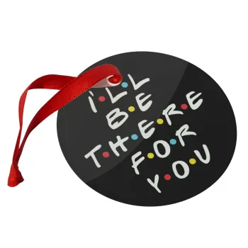 Friends i i'll be there for you, Christmas ornament glass 9cm