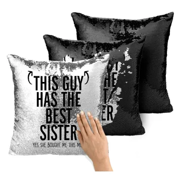 This guy has the best Sister, Μαξιλάρι καναπέ Μαγικό Μαύρο με πούλιες 40x40cm περιέχεται το γέμισμα