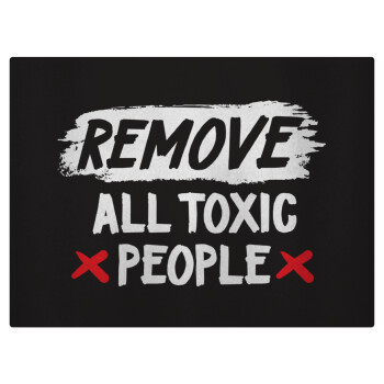 Remove all toxic people, Επιφάνεια κοπής γυάλινη (38x28cm)