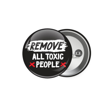 Remove all toxic people, Κονκάρδα παραμάνα 5.9cm