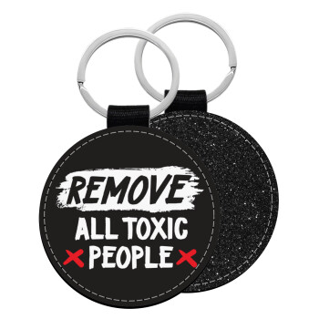 Remove all toxic people, Μπρελόκ Δερματίνη, στρογγυλό ΜΑΥΡΟ (5cm)