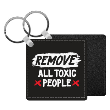 Remove all toxic people, Μπρελόκ Δερματίνη, τετράγωνο ΜΑΥΡΟ (5x5cm)