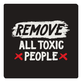 Remove all toxic people, Τετράγωνο μαγνητάκι ξύλινο 6x6cm