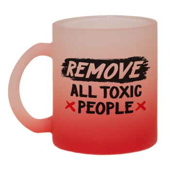 Remove all toxic people, 