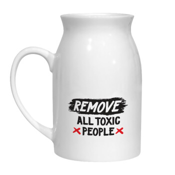 Remove all toxic people, Κανάτα Γάλακτος, 450ml (1 τεμάχιο)