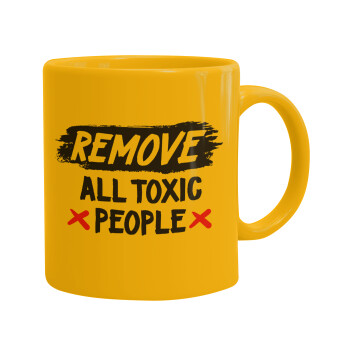 Remove all toxic people, Κούπα, κεραμική κίτρινη, 330ml (1 τεμάχιο)
