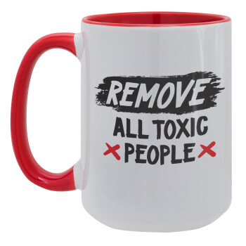 Remove all toxic people, Κούπα Mega 15oz, κεραμική Κόκκινη, 450ml