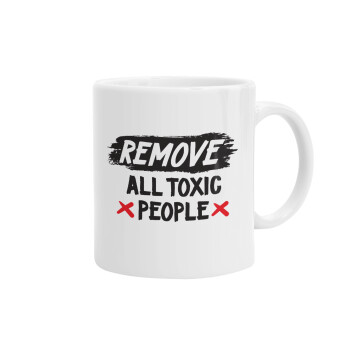 Remove all toxic people, Ceramic coffee mug, 330ml (1pcs)