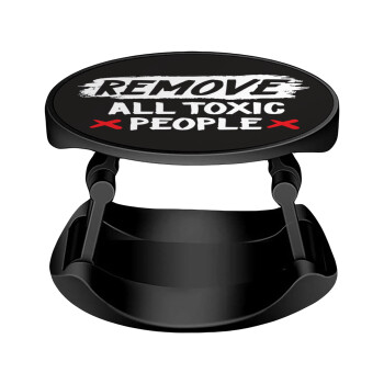 Remove all toxic people, Phone Holders Stand  Stand Βάση Στήριξης Κινητού στο Χέρι