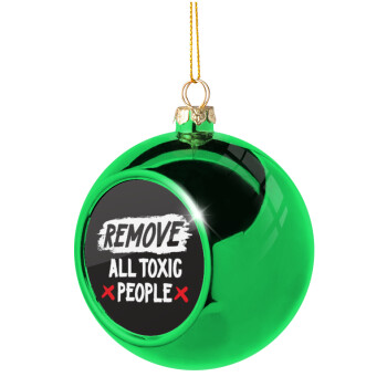 Remove all toxic people, Χριστουγεννιάτικη μπάλα δένδρου Πράσινη 8cm
