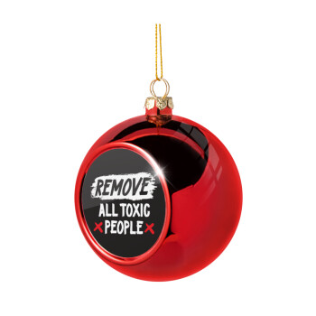 Remove all toxic people, Χριστουγεννιάτικη μπάλα δένδρου Κόκκινη 8cm