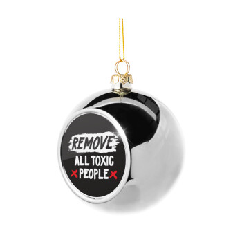 Remove all toxic people, Χριστουγεννιάτικη μπάλα δένδρου Ασημένια 8cm
