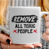   Remove all toxic people