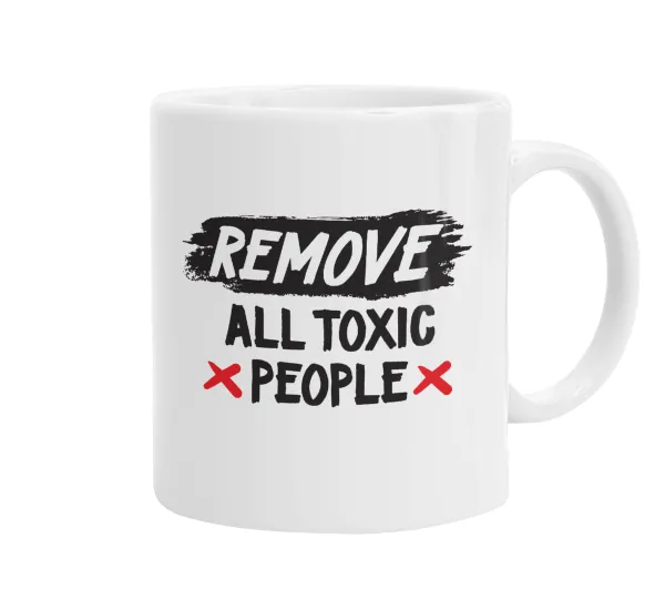 Remove all toxic people — Ceramic coffee mug, 330ml