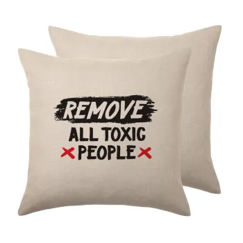 Remove all toxic people, Μαξιλάρι καναπέ ΛΙΝΟ 40x40cm περιέχεται το  γέμισμα
