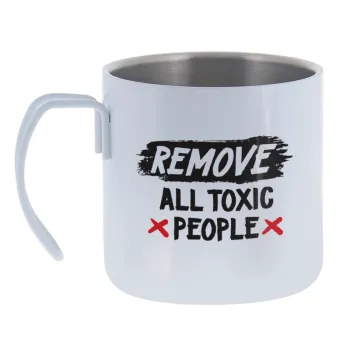 Remove all toxic people — Κούπα Ανοξείδωτη διπλού τοιχώματος 400ml