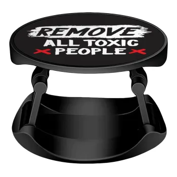 Remove all toxic people, Phone Holders Stand  Stand Βάση Στήριξης Κινητού στο Χέρι
