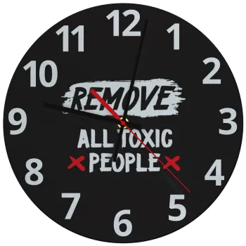 Remove all toxic people, Ρολόι τοίχου γυάλινο (30cm)