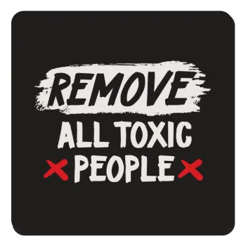 Remove all toxic people, Τετράγωνο μαγνητάκι ξύλινο 9x9cm