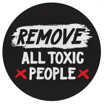 Remove all toxic people, Mousepad Στρογγυλό 20cm