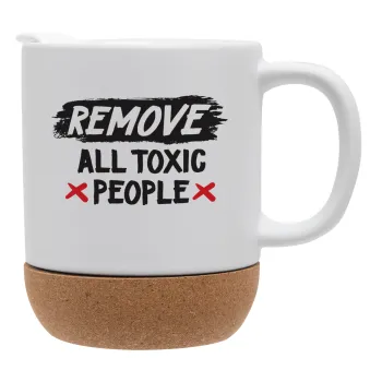 Remove all toxic people, Κούπα, κεραμική με βάση φελού και καπάκι (ΜΑΤ), 330ml