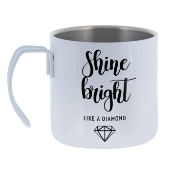 Bright, Shine like a Diamond, Mug Stainless steel double wall 400ml