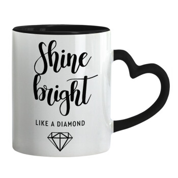 Bright, Shine like a Diamond, Mug heart black handle, ceramic, 330ml