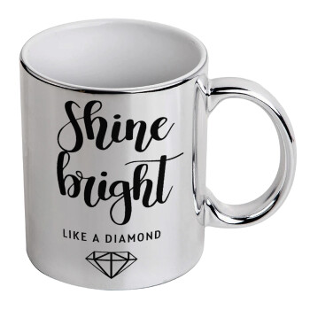 Bright, Shine like a Diamond, Mug ceramic, silver mirror, 330ml