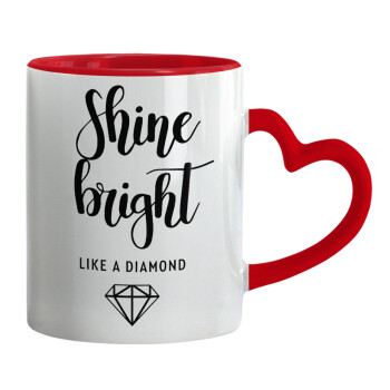 Bright, Shine like a Diamond, Mug heart red handle, ceramic, 330ml
