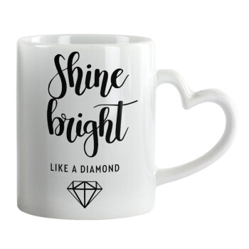 Bright, Shine like a Diamond, Mug heart handle, ceramic, 330ml