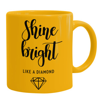 Bright, Shine like a Diamond, Ceramic coffee mug yellow, 330ml (1pcs)