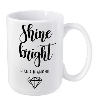Bright, Shine like a Diamond, Κούπα Mega, κεραμική, 450ml