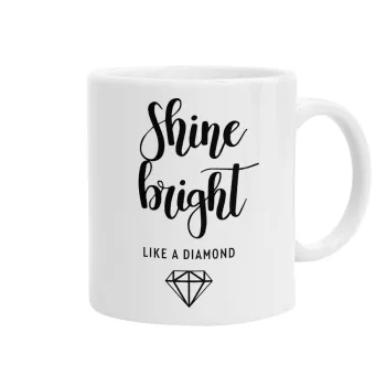 Bright, Shine like a Diamond, Ceramic coffee mug, 330ml