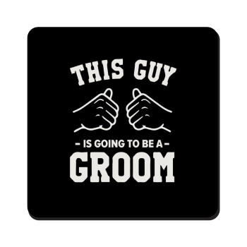 This Guy is going to be a GROOM, Τετράγωνο μαγνητάκι ξύλινο 9x9cm