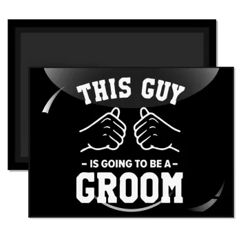 This Guy is going to be a GROOM, Ορθογώνιο μαγνητάκι ψυγείου διάστασης 9x6cm