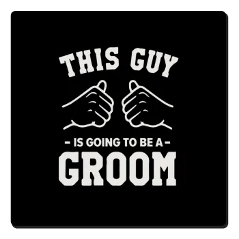 This Guy is going to be a GROOM, Τετράγωνο μαγνητάκι ξύλινο 6x6cm