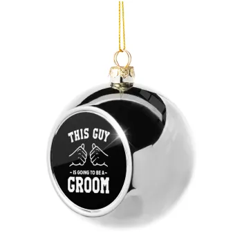 This Guy is going to be a GROOM, Silver 8cm Christmas tree ball ornament