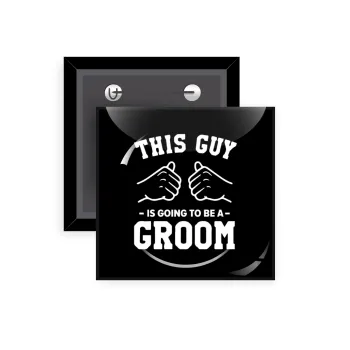 This Guy is going to be a GROOM, Κονκάρδα παραμάνα τετράγωνη 5x5cm