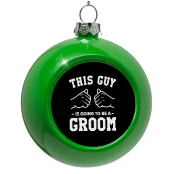 This Guy is going to be a GROOM, Στολίδι Χριστουγεννιάτικη μπάλα δένδρου Πράσινο 8cm