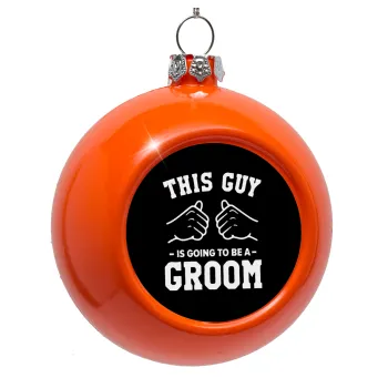 This Guy is going to be a GROOM, Orange Christmas tree ornament bauble 8cm